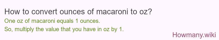 How to convert ounces of macaroni to oz?