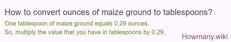 How to convert ounces of maize ground to tablespoons?