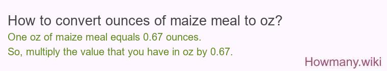 How to convert ounces of maize meal to oz?