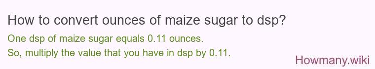 How to convert ounces of maize sugar to dsp?