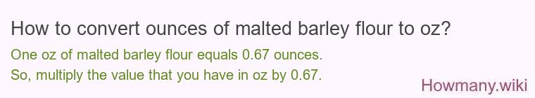 How to convert ounces of malted barley flour to oz?