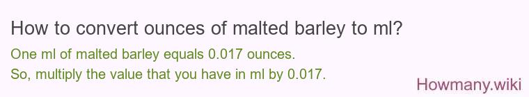How to convert ounces of malted barley to ml? How to convert ounces of malted barley to ml?