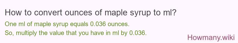 How to convert ounces of maple syrup to ml? How to convert ounces of maple syrup to ml?