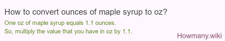 How to convert ounces of maple syrup to oz? How to convert ounces of maple syrup to oz?