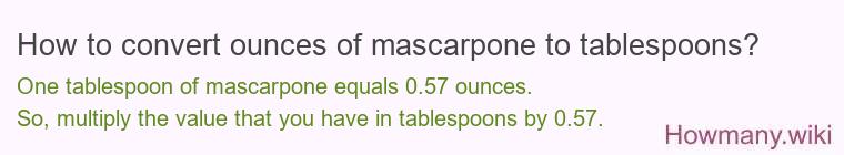 How to convert ounces of mascarpone to tablespoons? How to convert ounces of mascarpone to tablespoons?
