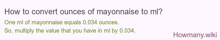 How to convert ounces of mayonnaise to ml? How to convert ounces of mayonnaise to ml?