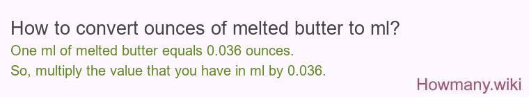How to convert ounces of melted butter to ml? How to convert ounces of melted butter to ml?