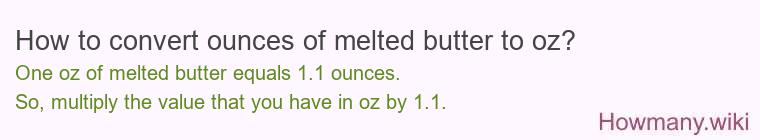 How to convert ounces of melted butter to oz? How to convert ounces of melted butter to oz?