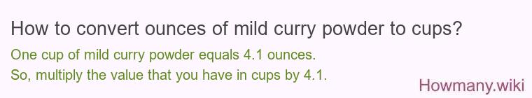 How to convert ounces of mild curry powder to cups? How to convert ounces of mild curry powder to cups?