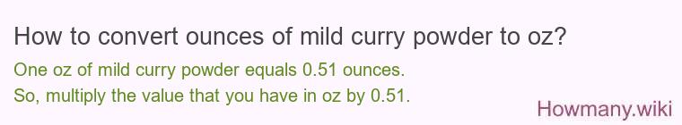How to convert ounces of mild curry powder to oz? How to convert ounces of mild curry powder to oz?