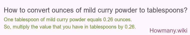 How to convert ounces of mild curry powder to tablespoons? How to convert ounces of mild curry powder to tablespoons?