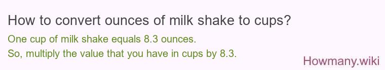 How to convert ounces of milk shake to cups? How to convert ounces of milk shake to cups?