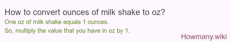 How to convert ounces of milk shake to oz? How to convert ounces of milk shake to oz?