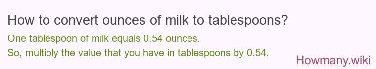 How to convert ounces of milk to tablespoons? How to convert ounces of milk to tablespoons?