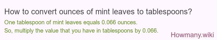 How to convert ounces of mint leaves to tablespoons?