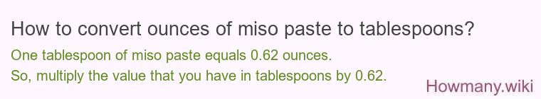 How to convert ounces of miso paste to tablespoons? How to convert ounces of miso paste to tablespoons?