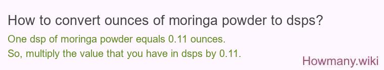 How to convert ounces of moringa powder to dsps? How to convert ounces of moringa powder to dsps?