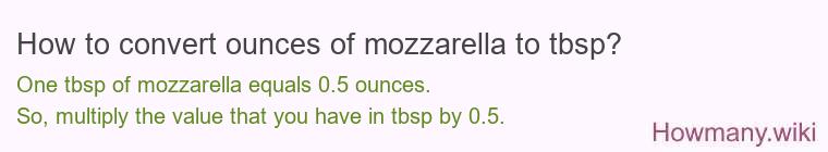 How to convert ounces of mozzarella to tbsp? How to convert ounces of mozzarella to tbsp?