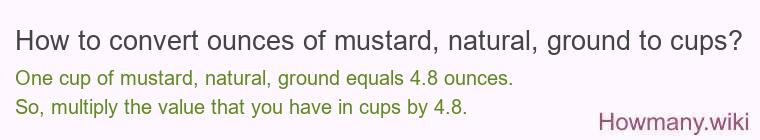 How to convert ounces of mustard, natural, ground to cups?