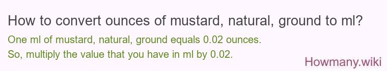 How to convert ounces of mustard, natural, ground to ml?