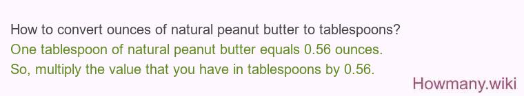 How to convert ounces of natural peanut butter to tablespoons? How to convert ounces of natural peanut butter to tablespoons?