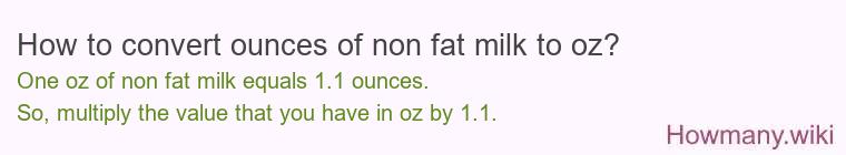 How to convert ounces of non fat milk to oz? How to convert ounces of non fat milk to oz?