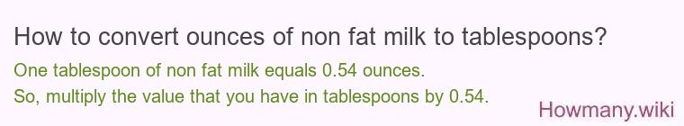 How to convert ounces of non fat milk to tablespoons? How to convert ounces of non fat milk to tablespoons?