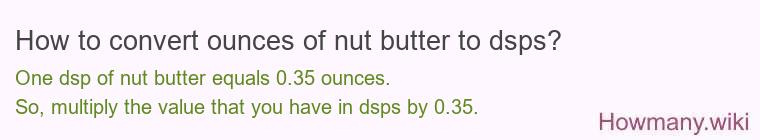 How to convert ounces of nut butter to dsps? How to convert ounces of nut butter to dsps?