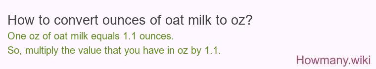 How to convert ounces of oat milk to oz? How to convert ounces of oat milk to oz?