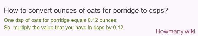 How to convert ounces of oats for porridge to dsps? How to convert ounces of oats for porridge to dsps?