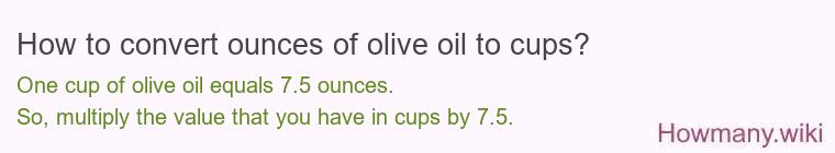How to convert ounces of olive oil to cups? How to convert ounces of olive oil to cups?