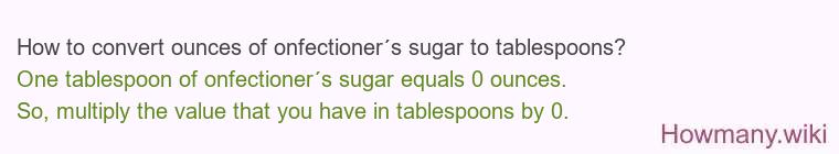How to convert ounces of onfectioner´s sugar to tablespoons?