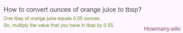 How to convert ounces of orange juice to tbsp? How to convert ounces of orange juice to tbsp?