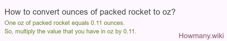 How to convert ounces of packed rocket to oz? How to convert ounces of packed rocket to oz?