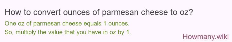 How to convert ounces of parmesan cheese to oz? How to convert ounces of parmesan cheese to oz?