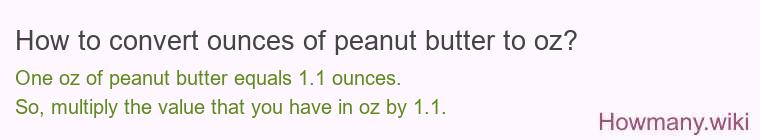 How to convert ounces of peanut butter to oz? How to convert ounces of peanut butter to oz?