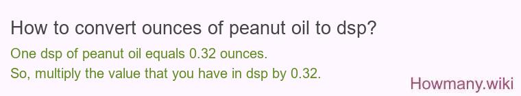 How to convert ounces of peanut oil to dsp?