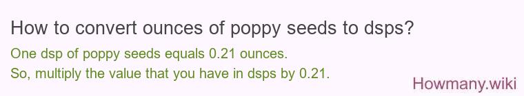 How to convert ounces of poppy seeds to dsps? How to convert ounces of poppy seeds to dsps?