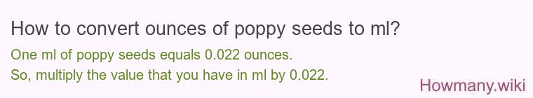 How to convert ounces of poppy seeds to ml? How to convert ounces of poppy seeds to ml?