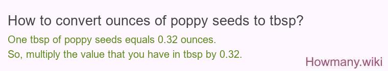 How to convert ounces of poppy seeds to tbsp? How to convert ounces of poppy seeds to tbsp?