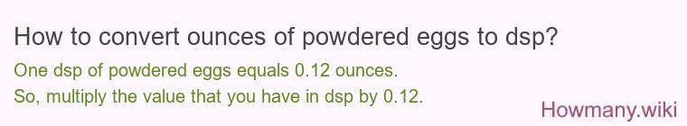 How to convert ounces of powdered eggs to dsp?