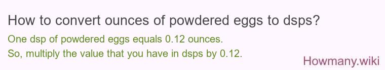 How to convert ounces of powdered eggs to dsps?