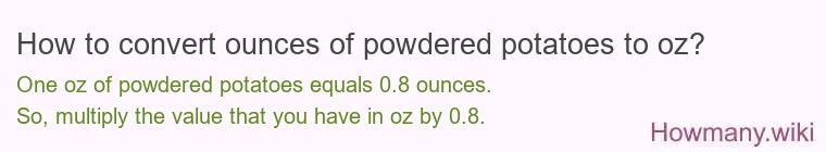 How to convert ounces of powdered potatoes to oz? How to convert ounces of powdered potatoes to oz?