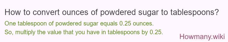 How to convert ounces of powdered sugar to tablespoons? How to convert ounces of powdered sugar to tablespoons?