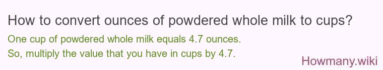 How to convert ounces of powdered whole milk to cups?