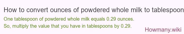 How to convert ounces of powdered whole milk to tablespoons?