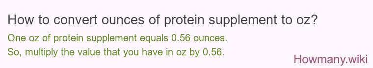 How to convert ounces of protein supplement to oz? How to convert ounces of protein supplement to oz?