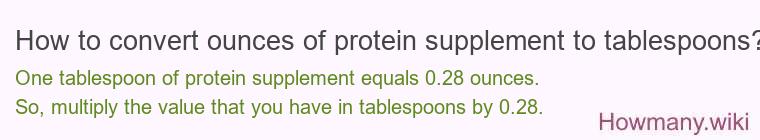 How to convert ounces of protein supplement to tablespoons? How to convert ounces of protein supplement to tablespoons?