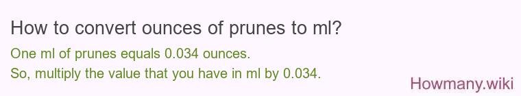 How to convert ounces of prunes to ml? How to convert ounces of prunes to ml?