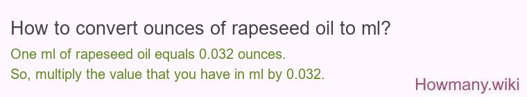 How to convert ounces of rapeseed oil to ml? How to convert ounces of rapeseed oil to ml?